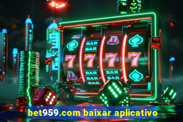 bet959.com baixar aplicativo